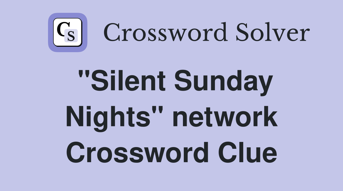 "Silent Sunday Nights" network Crossword Clue