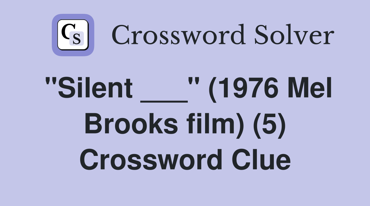 "Silent ___" (1976 Mel Brooks film) (5) Crossword Clue