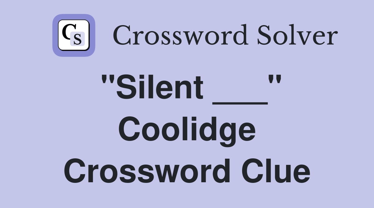 "Silent ___" Coolidge Crossword Clue