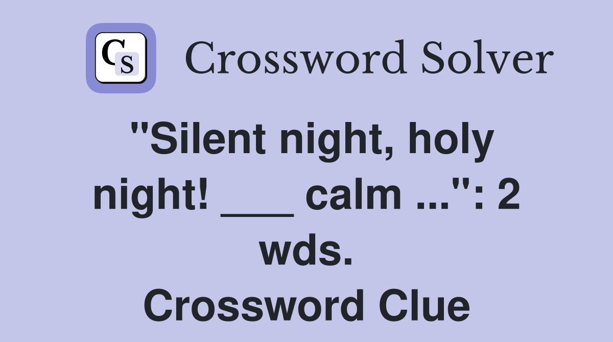 "Silent night, holy night! ___ calm ...": 2 wds. Crossword Clue