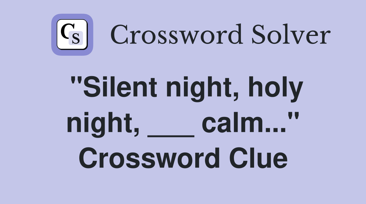 "Silent night, holy night, ___ calm..." Crossword Clue
