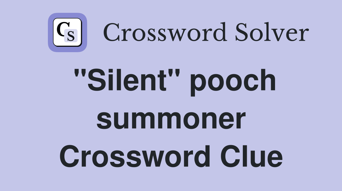"Silent" pooch summoner Crossword Clue