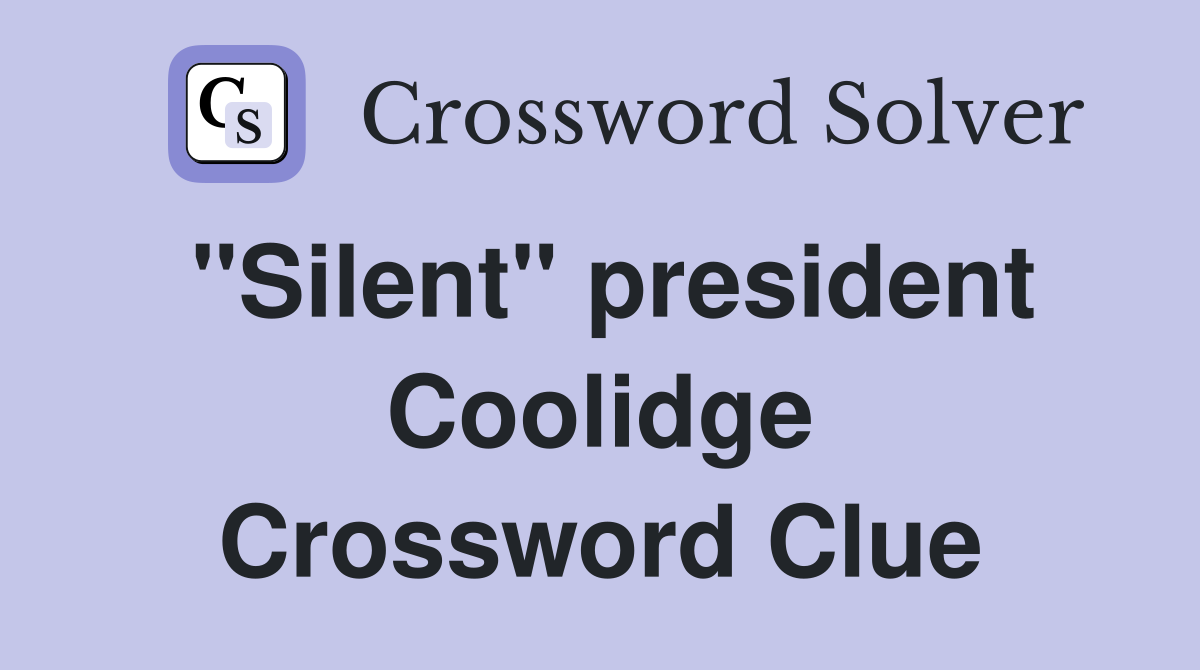 "Silent" president Coolidge Crossword Clue