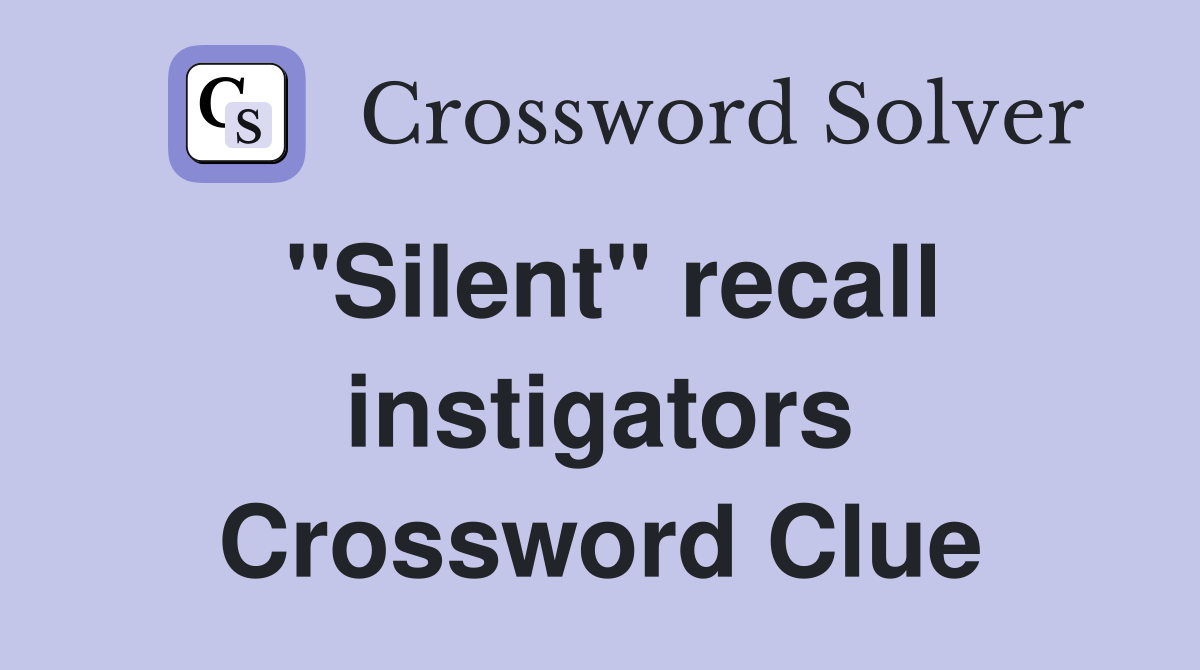 "Silent" recall instigators Crossword Clue