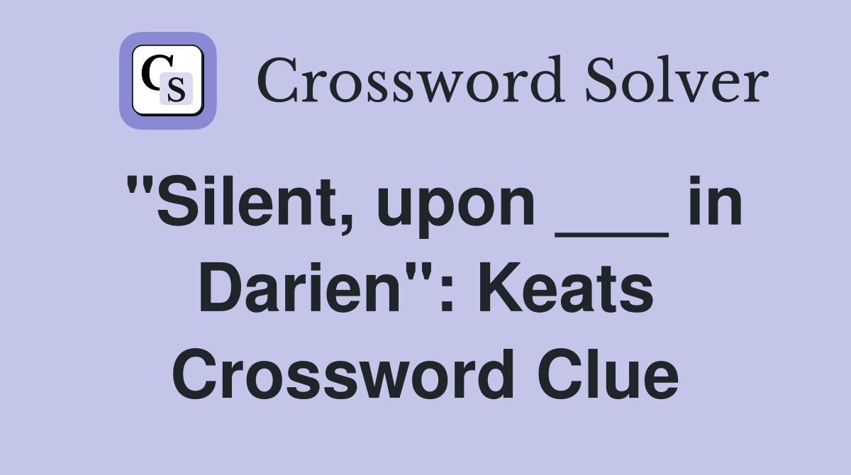 "Silent, upon ___ in Darien": Keats Crossword Clue