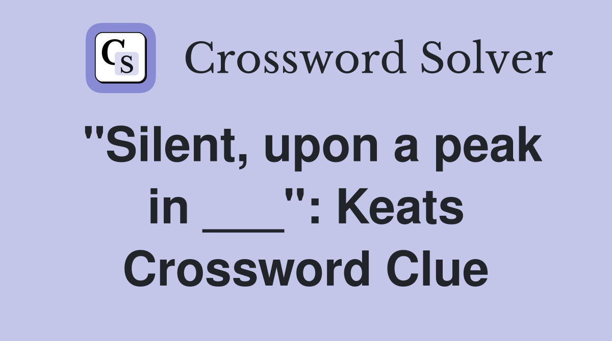 "Silent, upon a peak in ___": Keats Crossword Clue