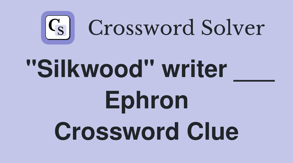 "Silkwood" writer ___ Ephron Crossword Clue