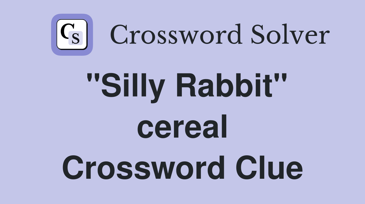 "Silly Rabbit" cereal Crossword Clue
