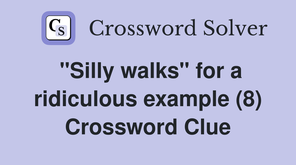 "Silly walks" for a ridiculous example (8) Crossword Clue