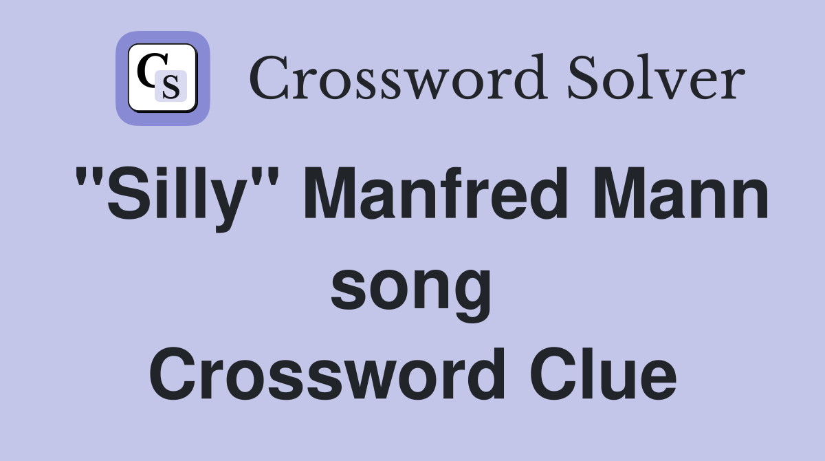 "Silly" Manfred Mann song Crossword Clue