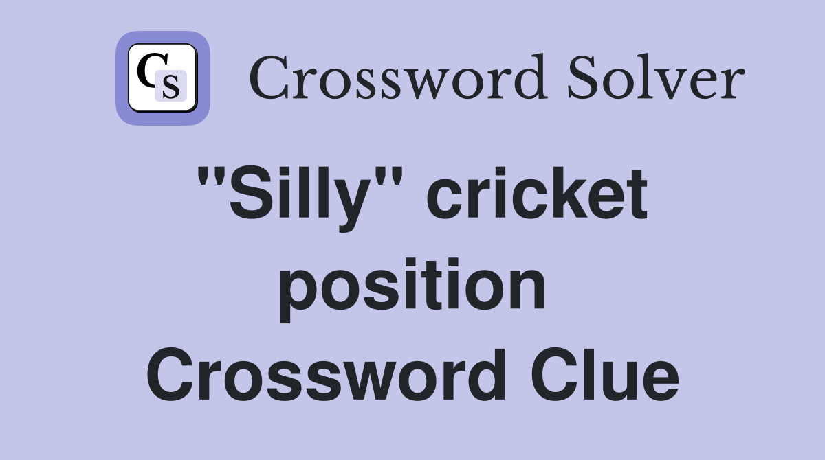 "Silly" cricket position Crossword Clue