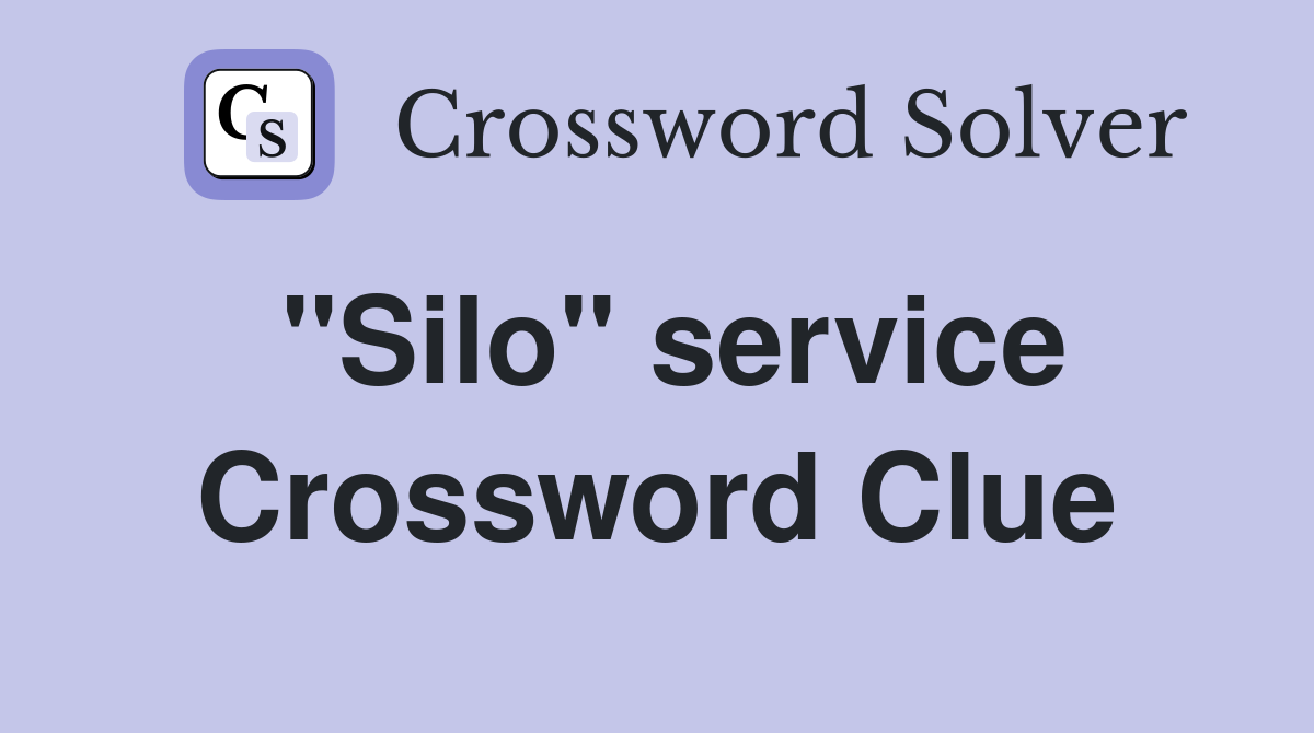 "Silo" service Crossword Clue