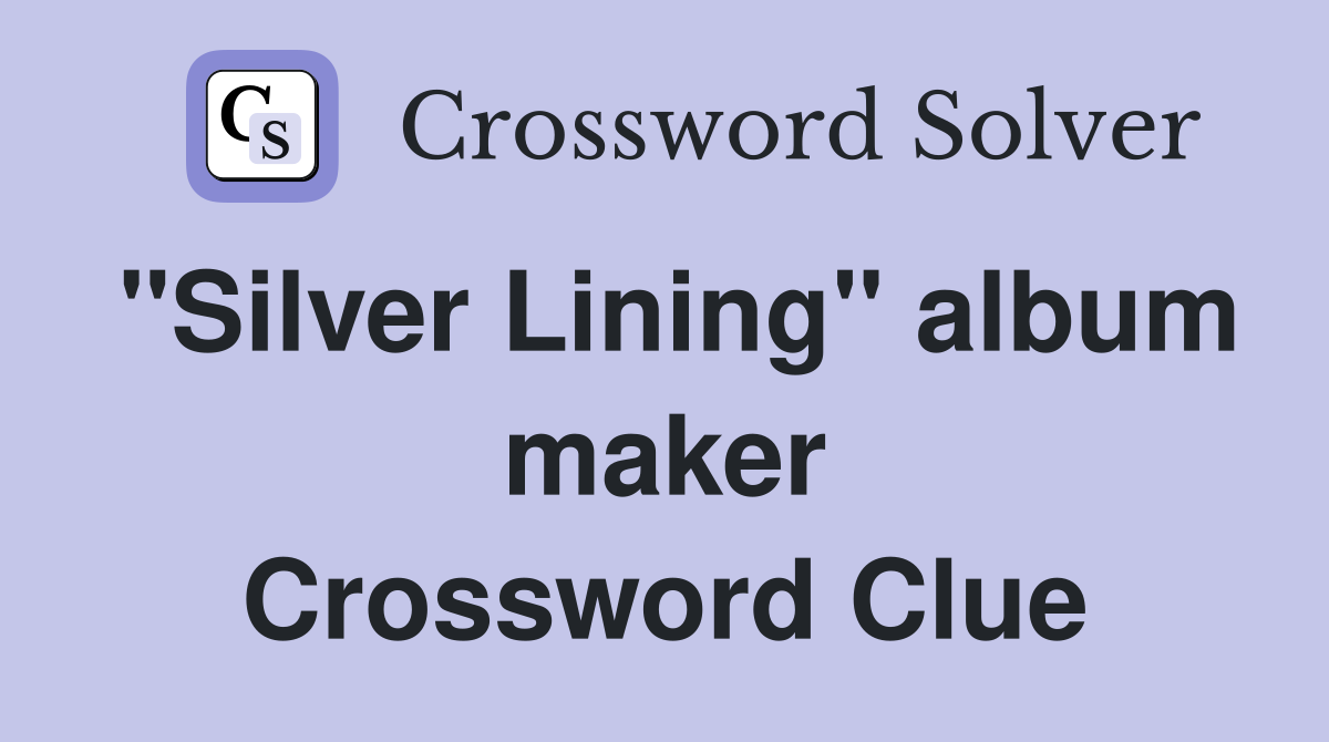 "Silver Lining" album maker Crossword Clue