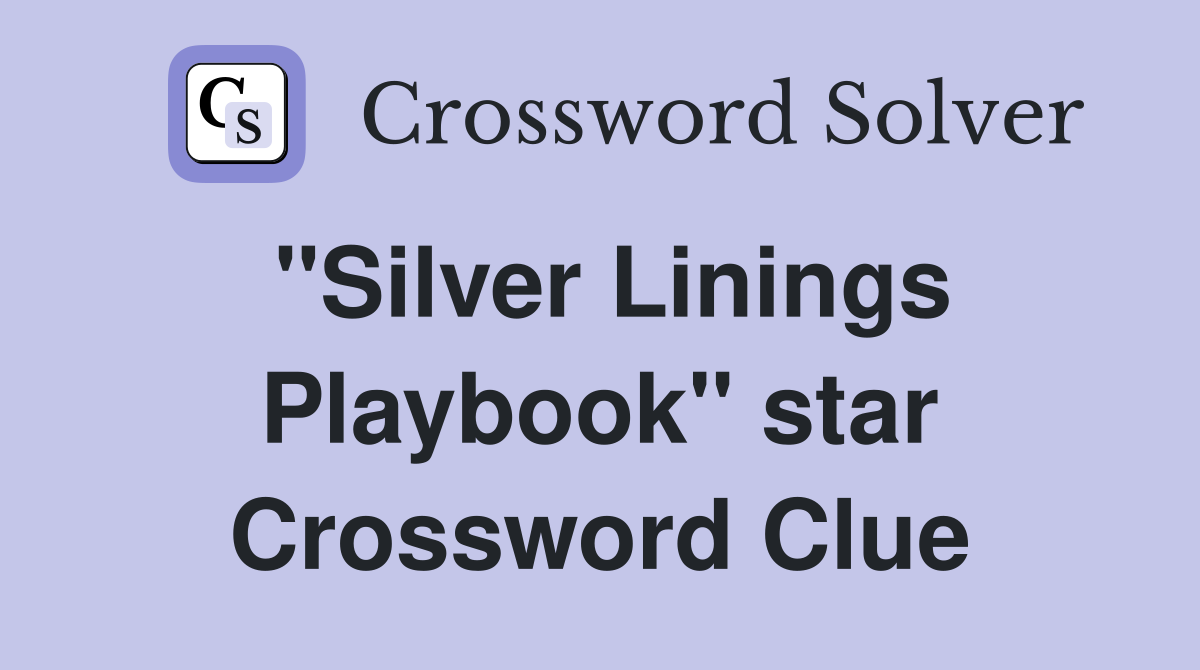 "Silver Linings Playbook" star Crossword Clue