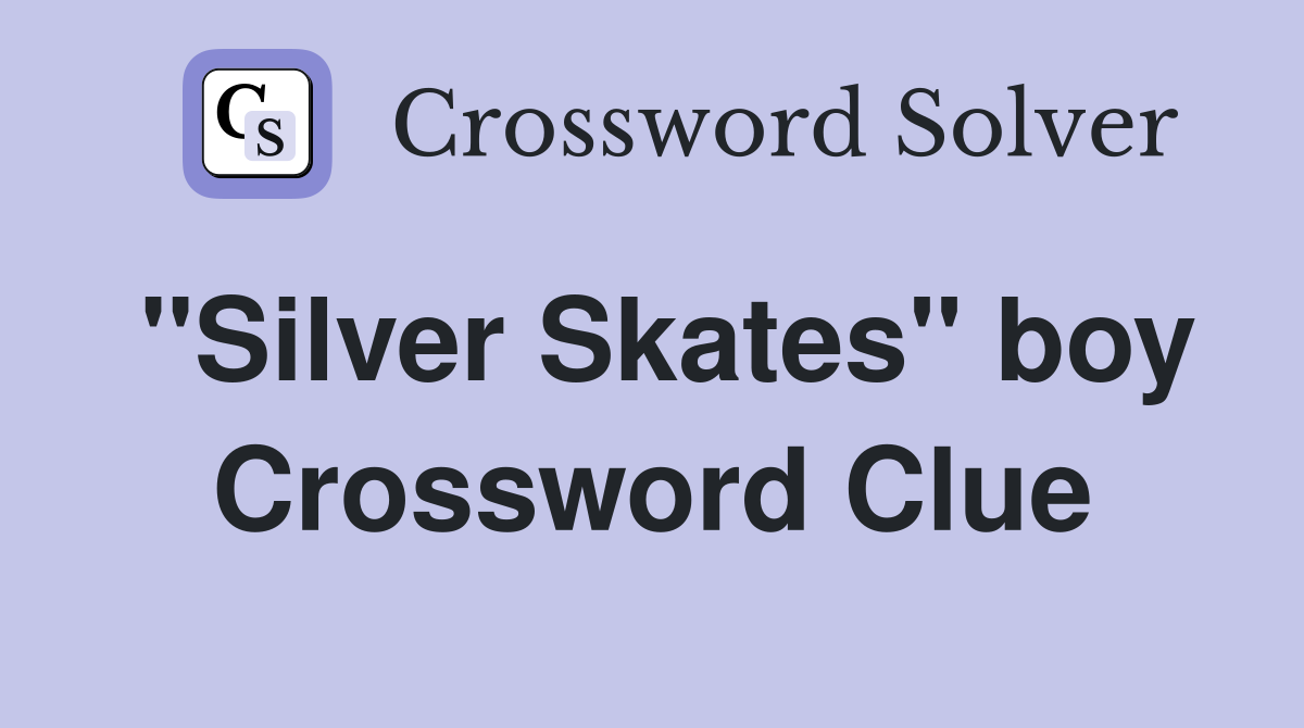 "Silver Skates" boy Crossword Clue