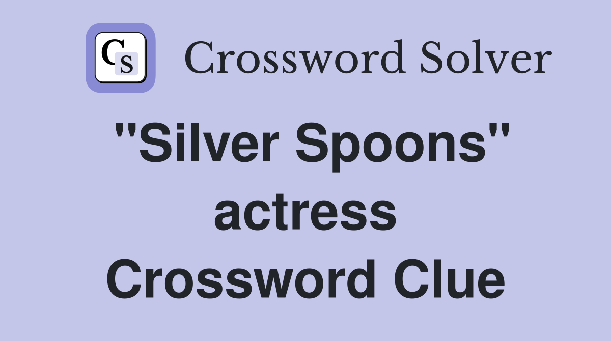 "Silver Spoons" actress Crossword Clue