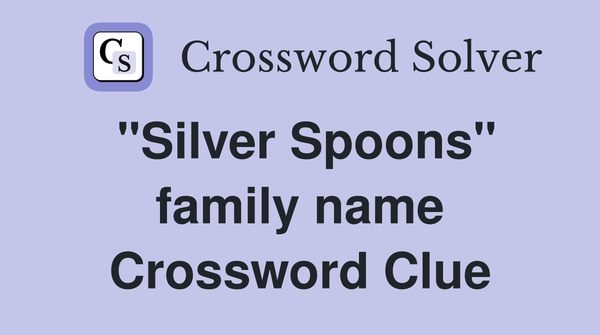 "Silver Spoons" family name Crossword Clue