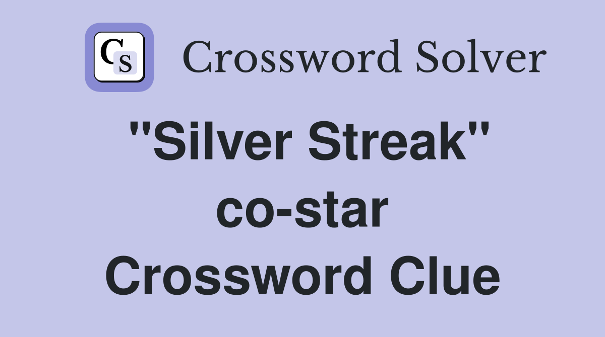 "Silver Streak" co-star Crossword Clue