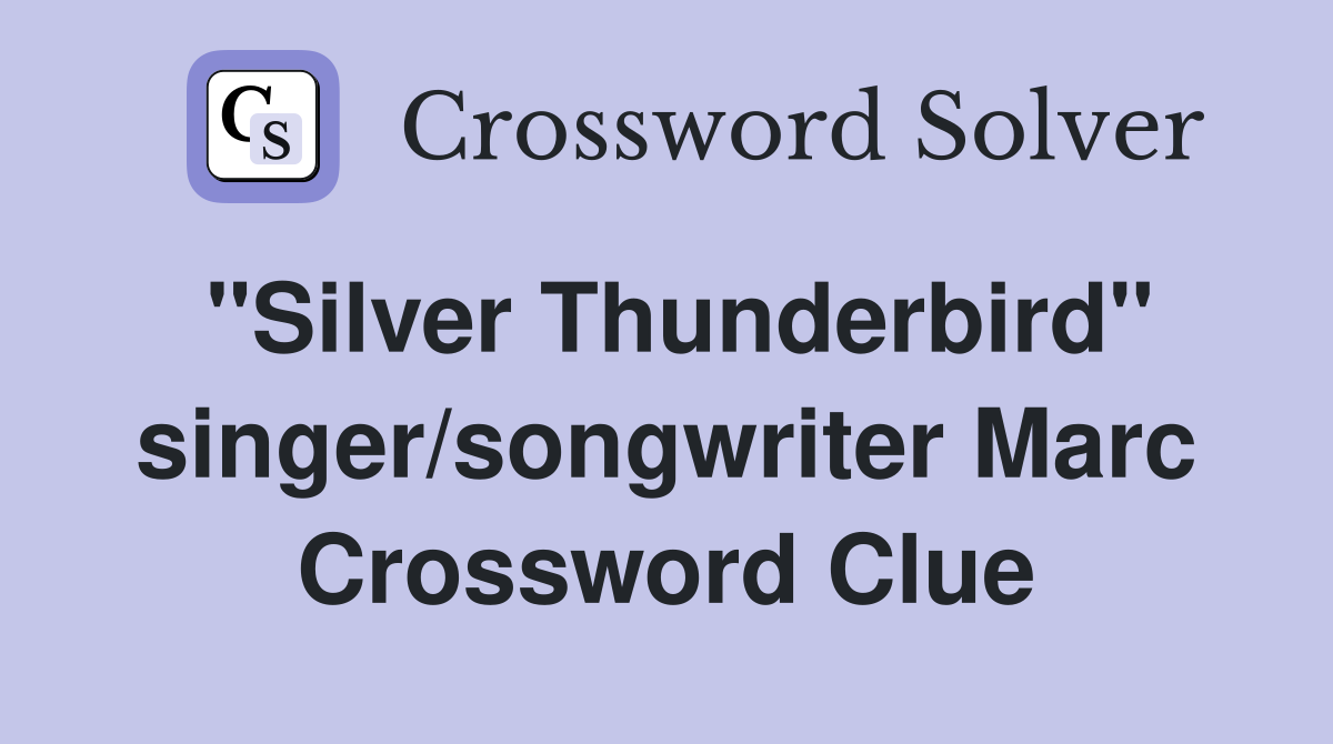 "Silver Thunderbird" singer/songwriter Marc Crossword Clue