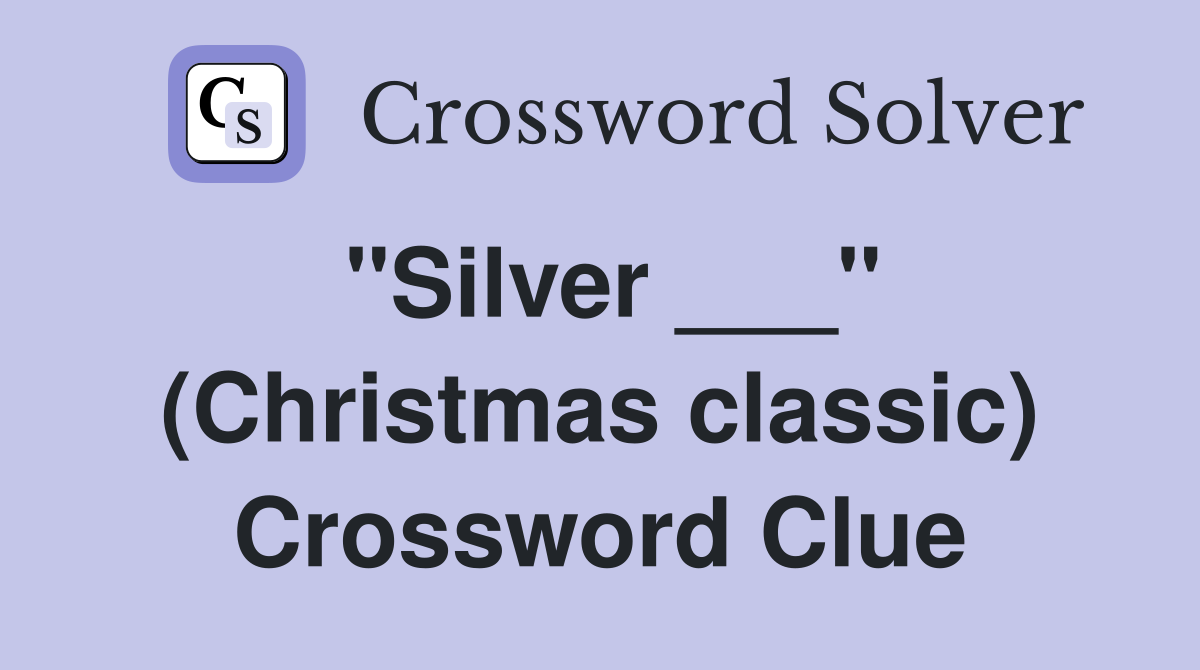 "Silver ___" (Christmas classic) Crossword Clue