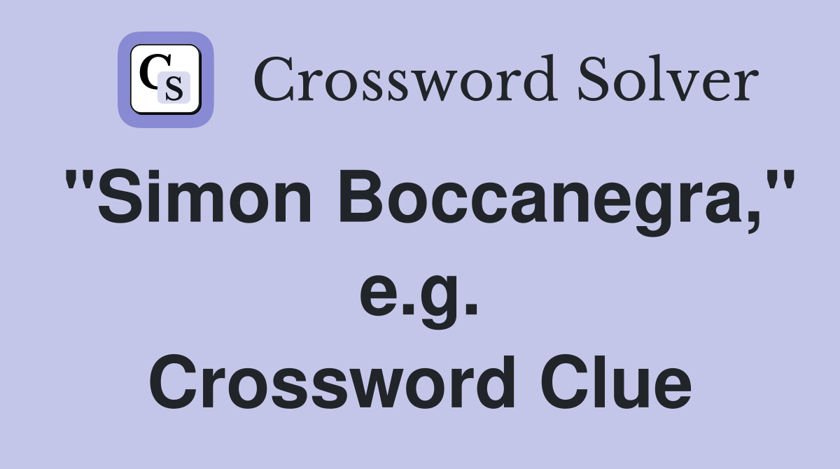 "Simon Boccanegra," e.g. Crossword Clue