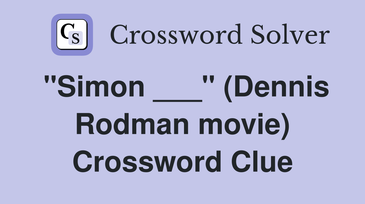 "Simon ___" (Dennis Rodman movie) Crossword Clue