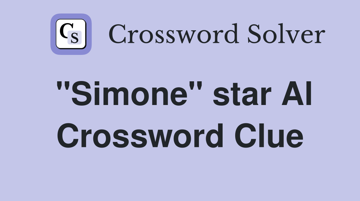 "Simone" star Al Crossword Clue