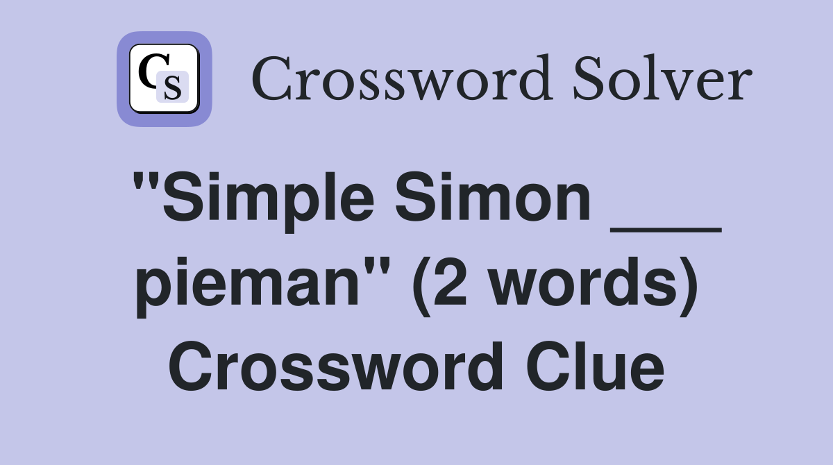 "Simple Simon ___ pieman" (2 words) Crossword Clue