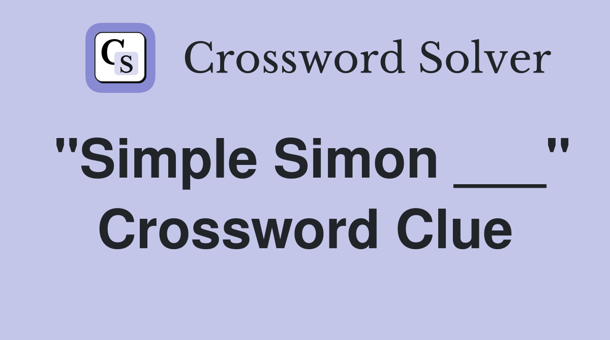 "Simple Simon ___" Crossword Clue