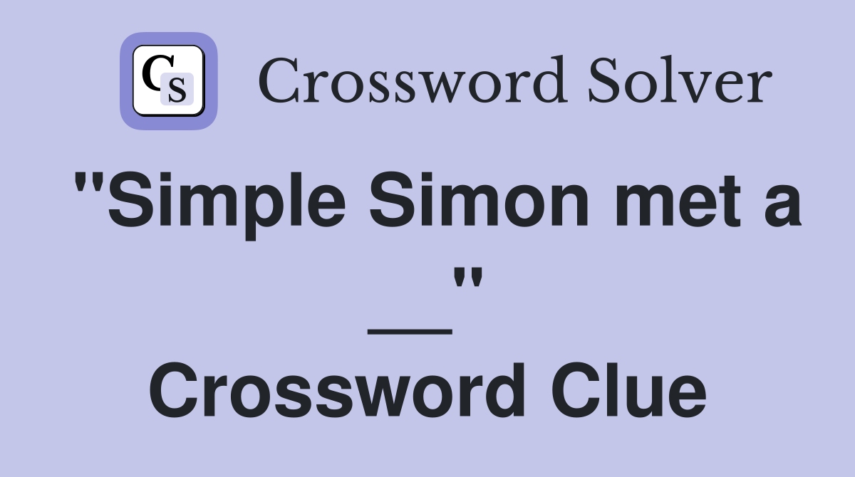"Simple Simon met a __" Crossword Clue