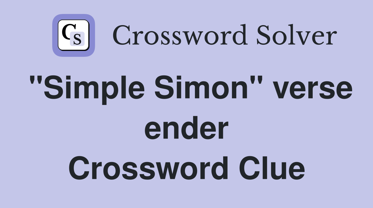 "Simple Simon" verse ender Crossword Clue