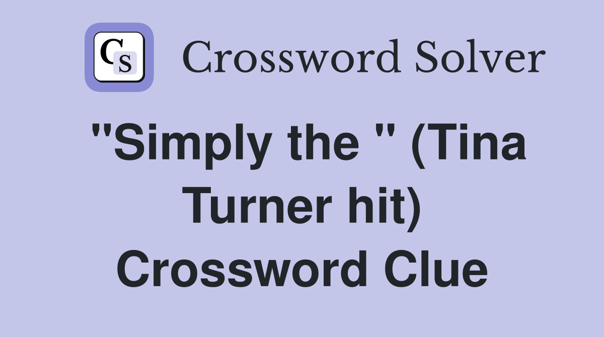 "Simply the " (Tina Turner hit) Crossword Clue