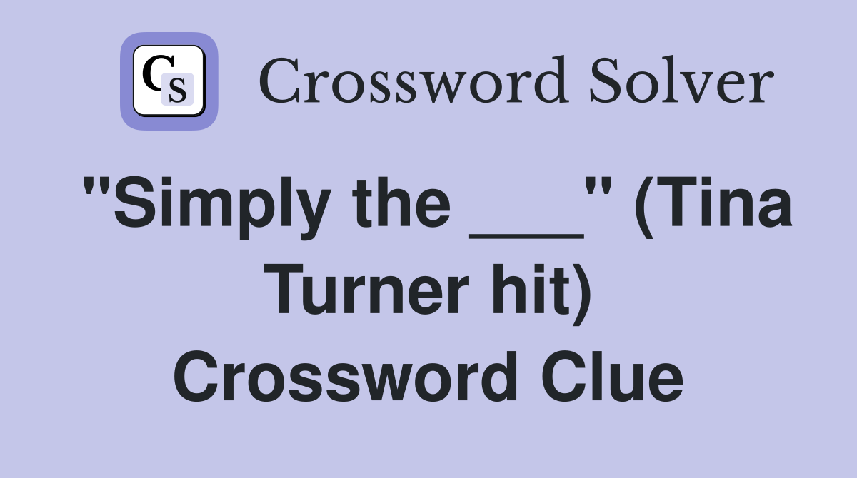 "Simply the ___" (Tina Turner hit) Crossword Clue