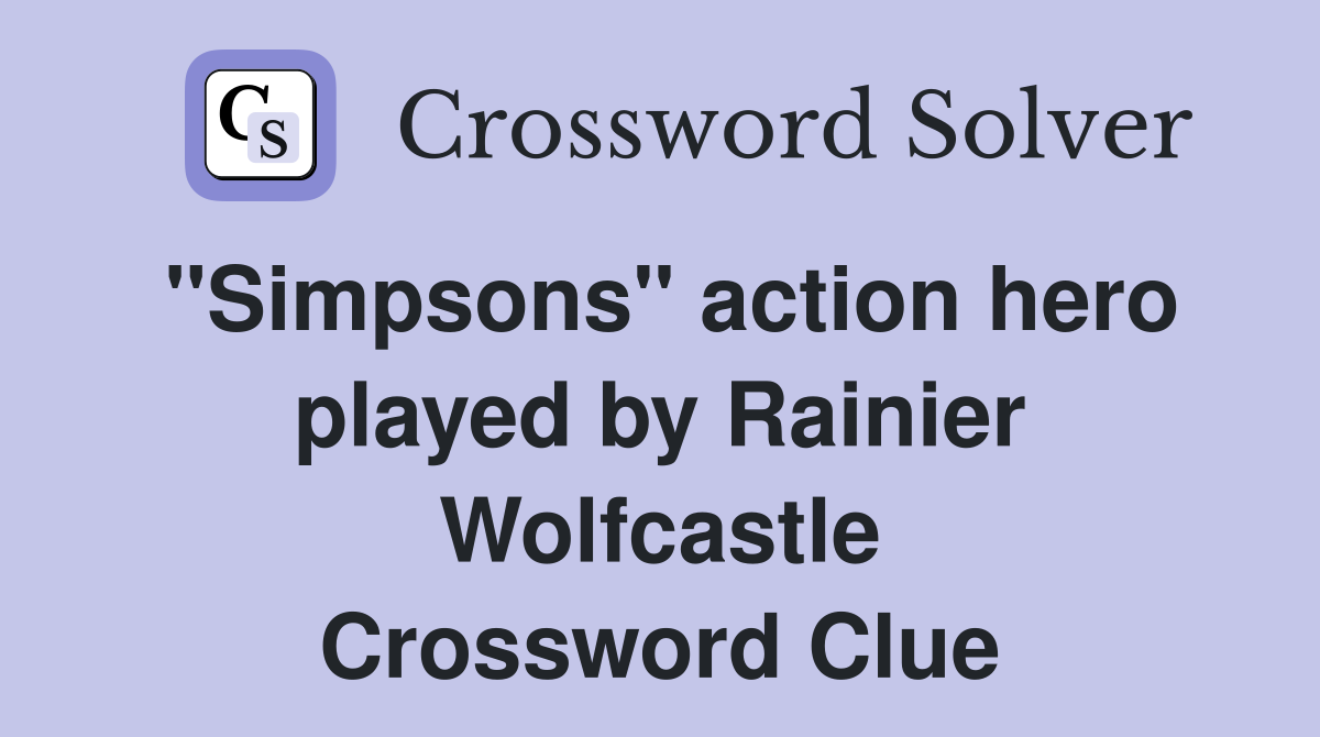 "Simpsons" action hero played by Rainier Wolfcastle Crossword Clue