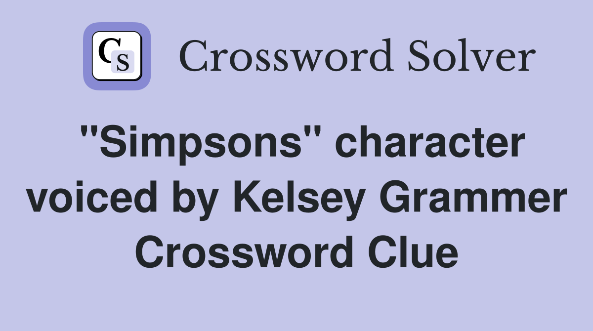 "Simpsons" character voiced by Kelsey Grammer Crossword Clue