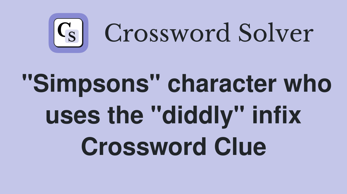 "Simpsons" character who uses the "diddly" infix Crossword Clue