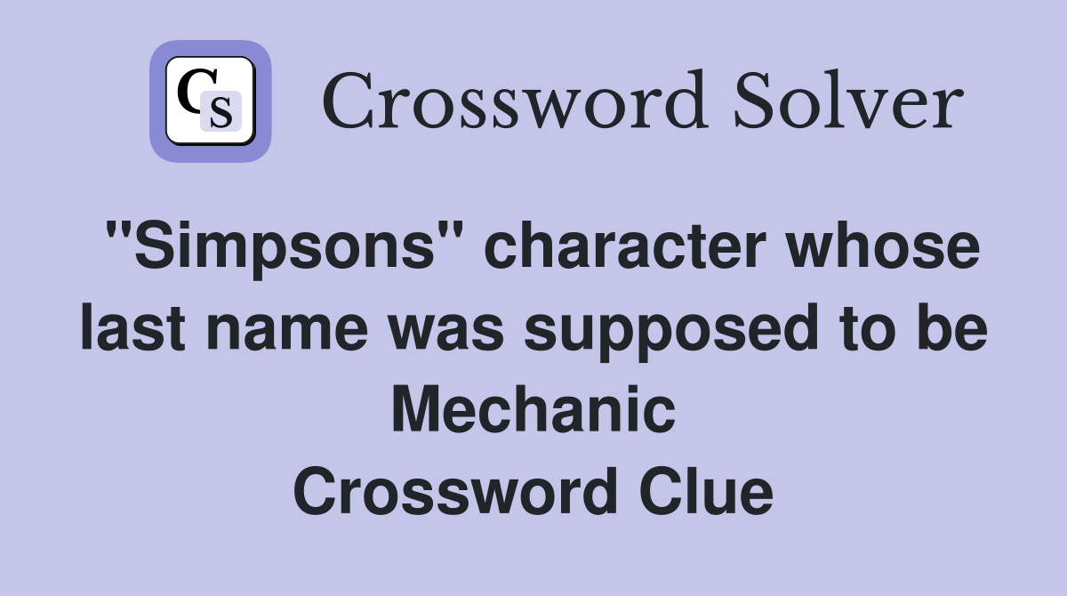 "Simpsons" character whose last name was supposed to be Mechanic Crossword Clue