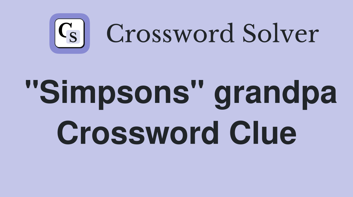 "Simpsons" grandpa Crossword Clue
