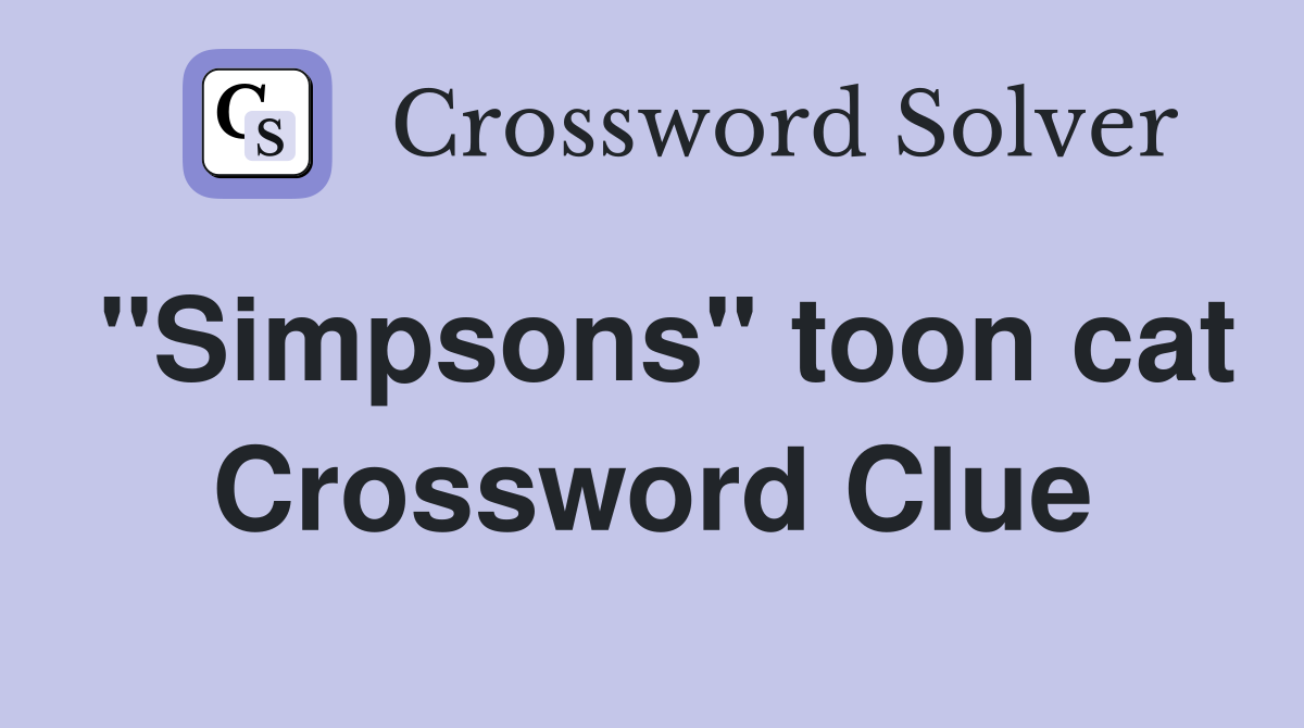 "Simpsons" toon cat Crossword Clue