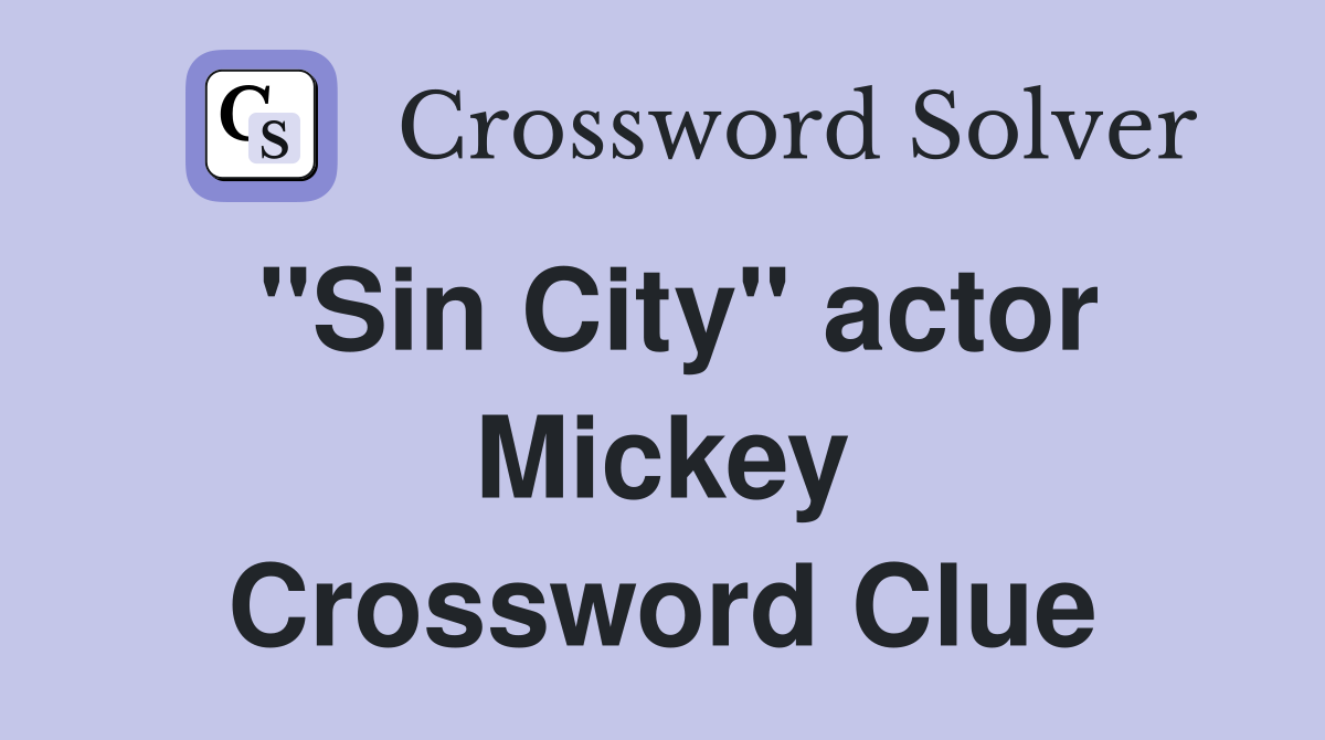 "Sin City" actor Mickey Crossword Clue