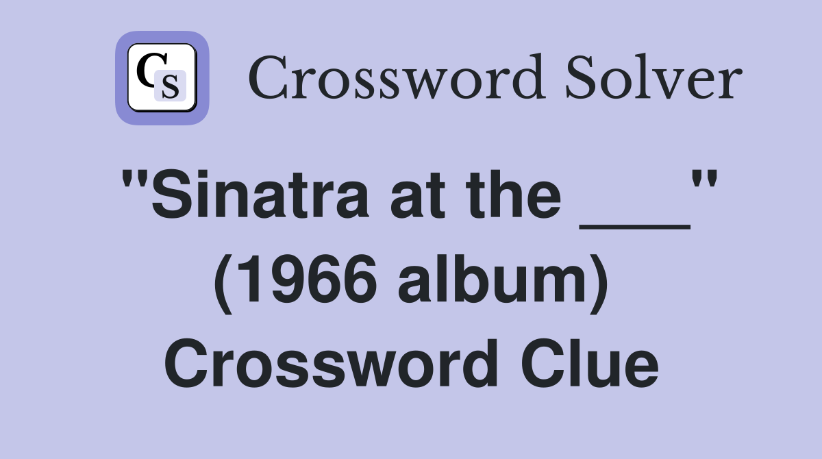 "Sinatra at the ___" (1966 album) Crossword Clue