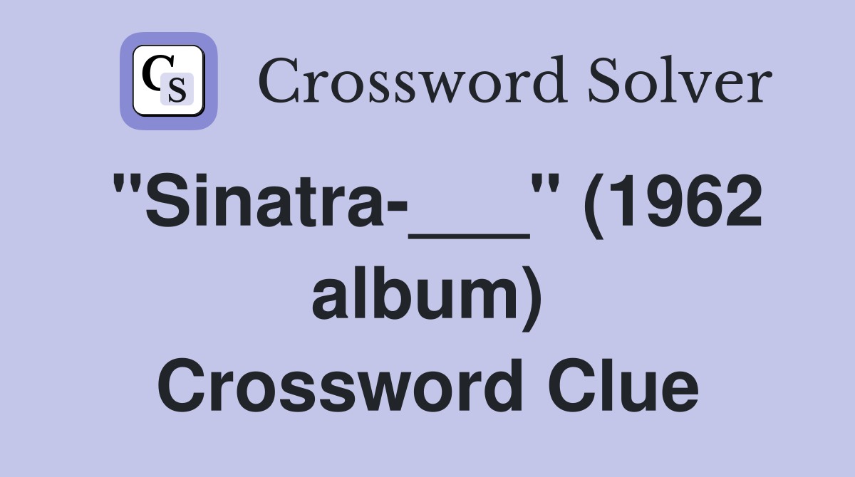 "Sinatra-___" (1962 album) Crossword Clue