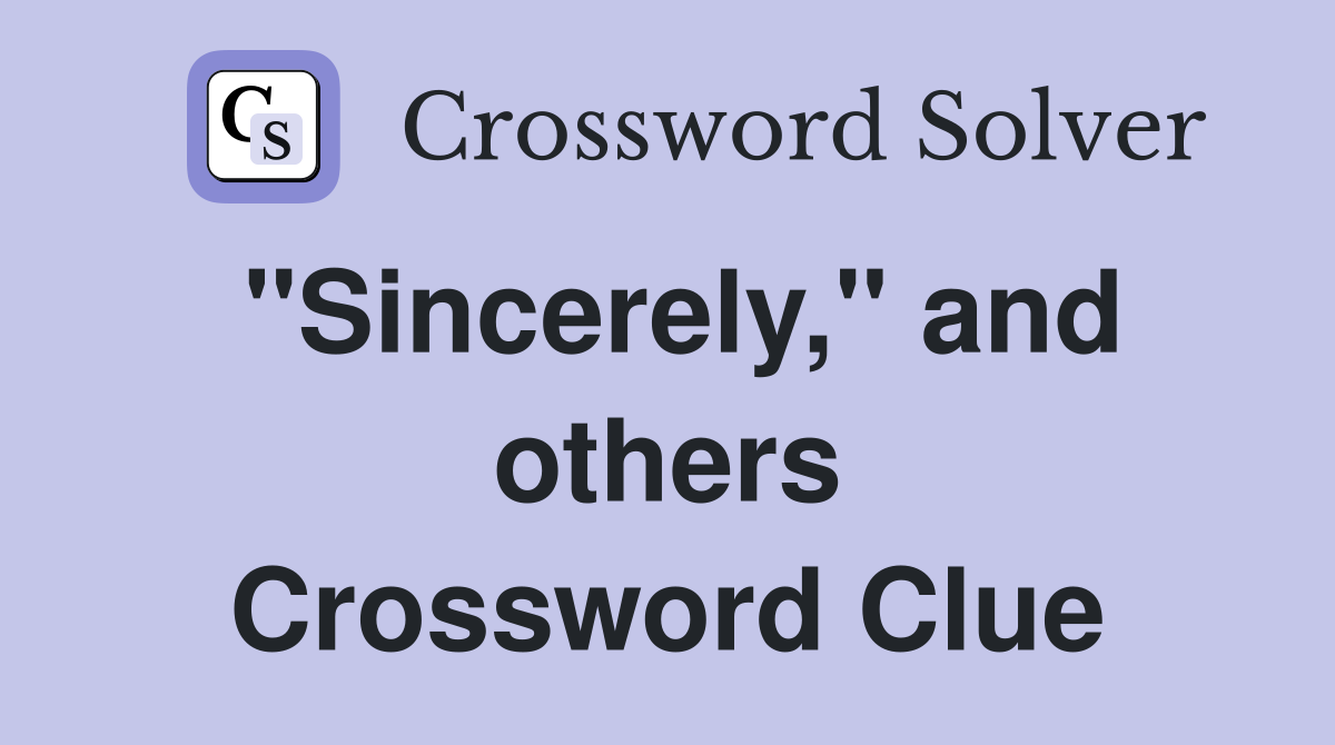 "Sincerely," and others Crossword Clue