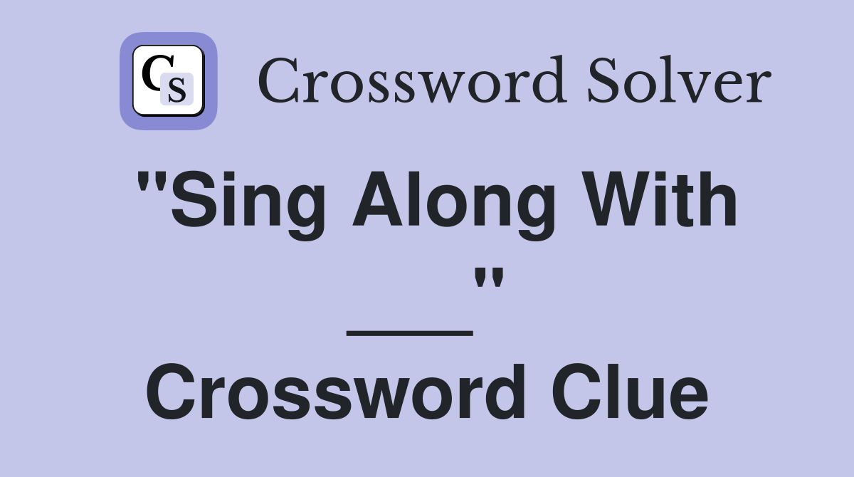 "Sing Along With ___" Crossword Clue
