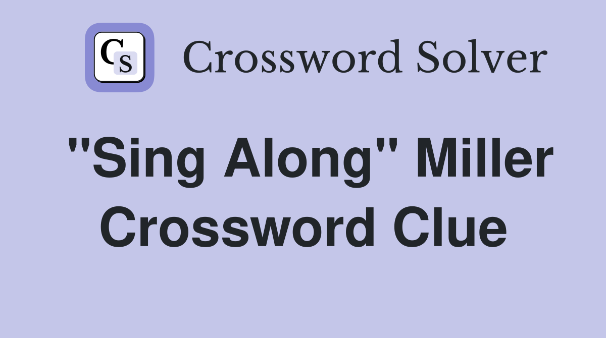 "Sing Along" Miller Crossword Clue