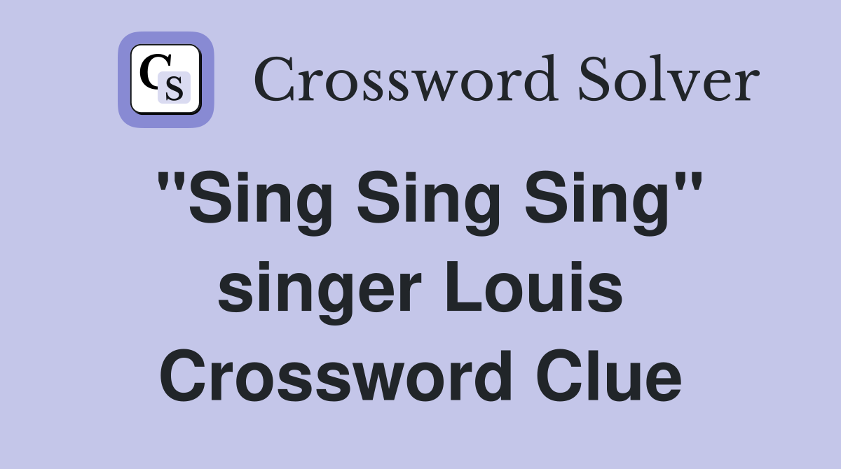 "Sing Sing Sing" singer Louis Crossword Clue