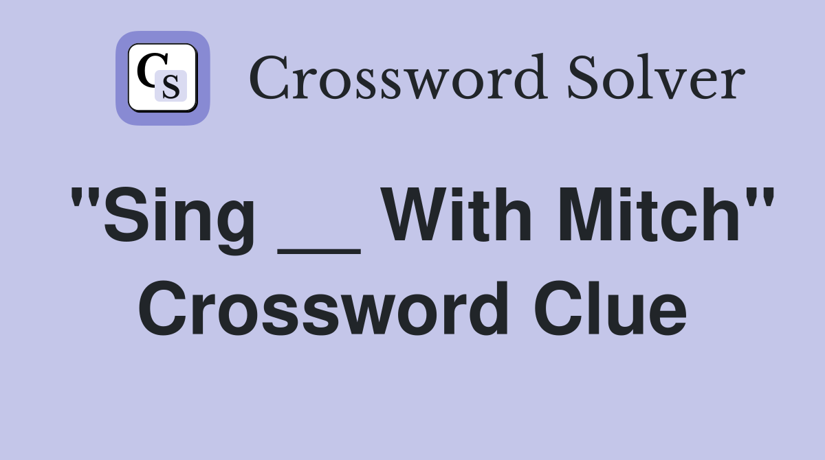 "Sing __ With Mitch" Crossword Clue