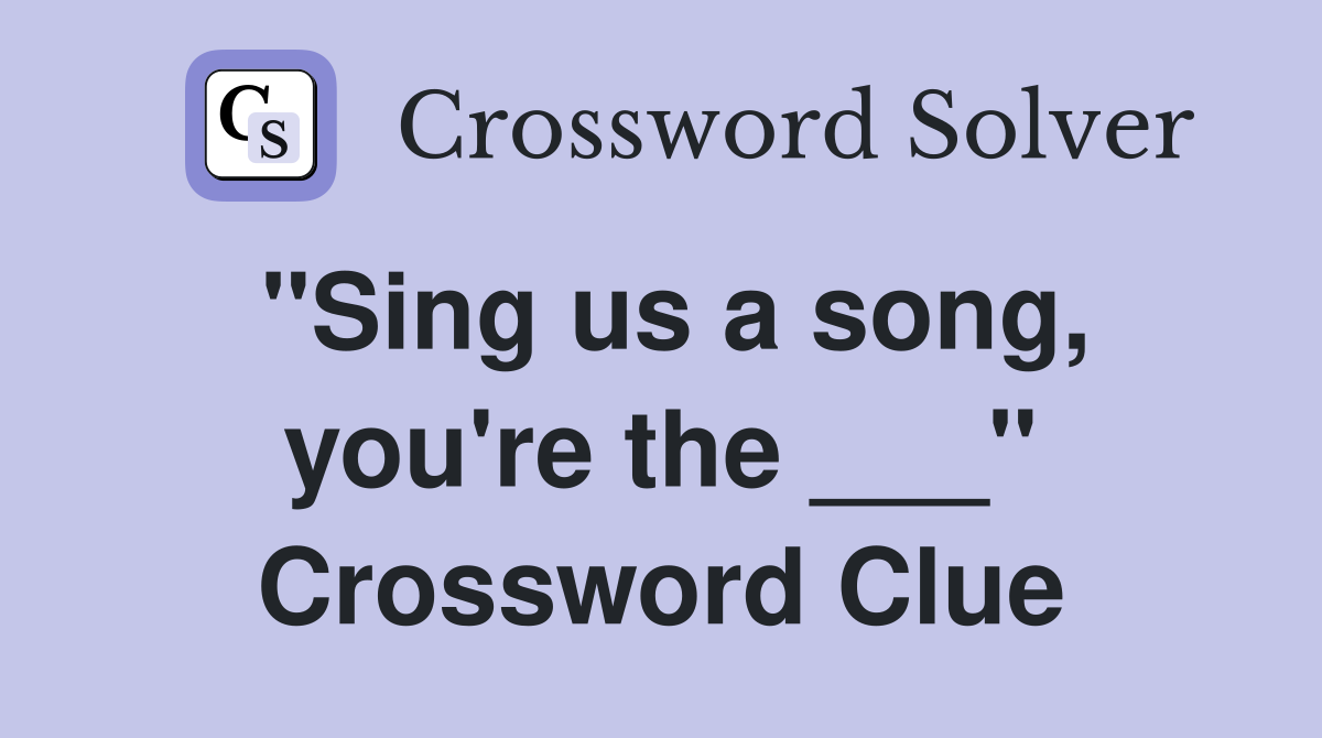"Sing us a song, you're the ___" Crossword Clue