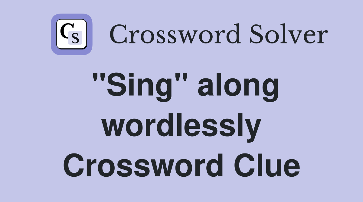 "Sing" along wordlessly Crossword Clue