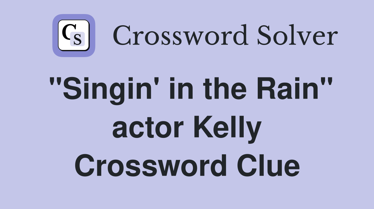 "Singin' in the Rain" actor Kelly Crossword Clue